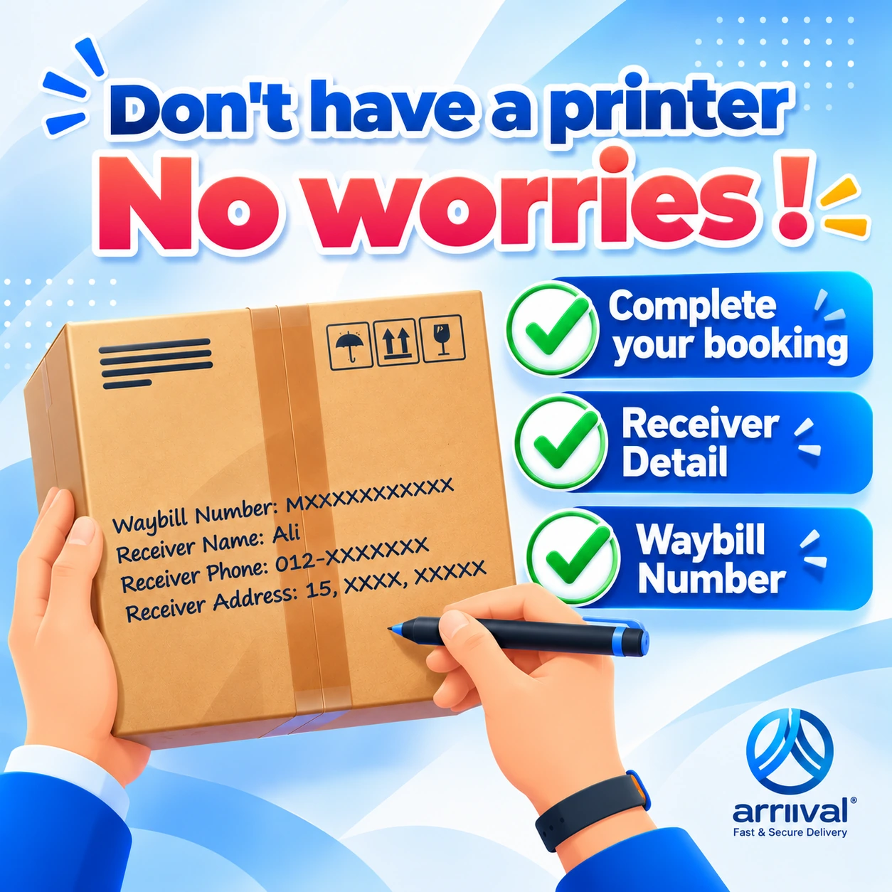 Don't have a printer? No worries: write the waybill number and receiver details on the parcel
